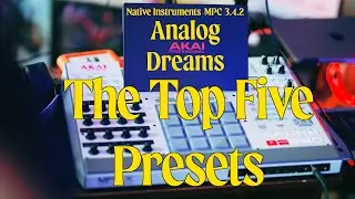 Top Five Presets Analog Dreams MPC 3.4.2