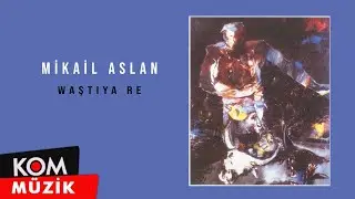 Mikail Aslan - Waştiye Re (Official Audio)