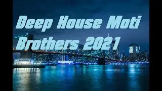Deep House Moti Brothers 2021
