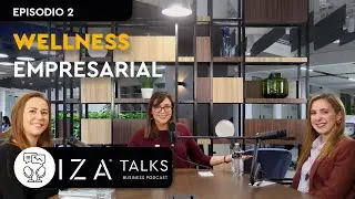 IZA TALKS | Episodio 2 | Wellness Empresarial