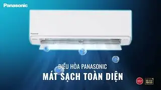 ĐIỀU HO&Agrave; PANASONIC THẾ HỆ MỚI. M&Aacute;T SẠCH TO&Agrave;N DIỆN, SỐNG KHOẺ TRỌN VẸN.