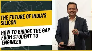 The Future of India's Silicon: How to Bridge the Gap from Student to Engineer | Dr. G. S. Javed