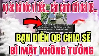 Bạn Diễn QB Chia Sẽ...Cận Cảnh Đất Đai Nh&agrave; QB Sự Thật Con Vợ Qu&aacute; &Aacute; c...