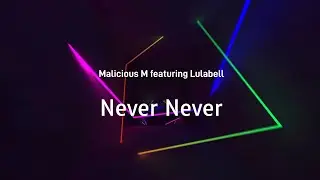 Malicious M featuring Lulabell - Never Never (Lyric Video) (Cheeky Tracks) OUT NOW