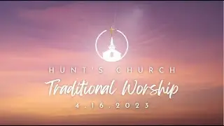 Hunt's Church Traditional Worship 4.16.23