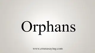 How To Say Orphans