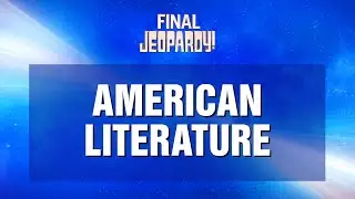 American Literature | Final Jeopardy! | JEOPARDY!