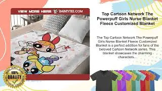 Top Cartoon Network The Powerpuff Girls Nurse Blanket Fleece Customized Blanket