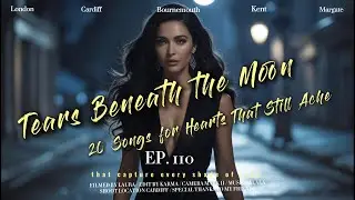 Tears Beneath the Moon | 20 Songs for Hearts That Still Ache 💔 #music #lovesong