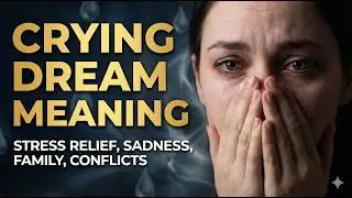 Crying Dream Meaning: Stress Relief, Sadness, Family, and Conflicts | Dream Analysis