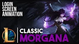 Classic Morgana | Login Screen Animation [FAN-MADE] | League of Legends