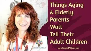 Things Aging Parents Don't Tell Their Adult Children Until It's Too Late Even Though They Should