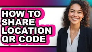 How to Share Location Qr Code (full Guide)