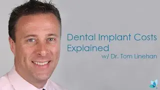 Dental Implant Costs Explained by Dr Tom Linehan