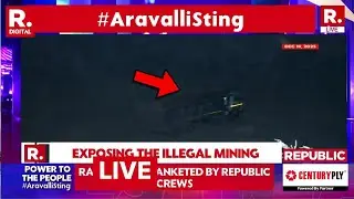 Republic Crews Blanket Rajasthan | Illegal Aravalli Mining EXPOSED | #AravalliSting LIVE