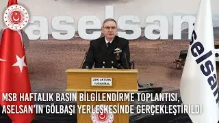 MSB Haftalık Basın Bilgilendirme Toplantısı, ASELSAN’ın Gölbaşı Yerleşkesinde Gerçekleştirildi
