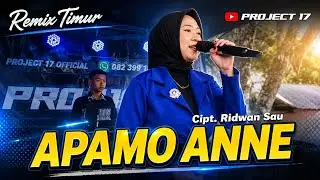 🌴 Remix Timur | Apamo Anne Cipt. Ridwan Sau | Project 17 Official 🌴