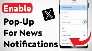 How To Enable Pop-Up For News Notifications On X App (Updated)