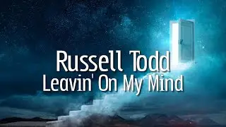 Russell Todd - Leavin&rsquo; On My Mind