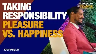 Taking Responsibility, Pleasure vs. Happiness | Episode 25