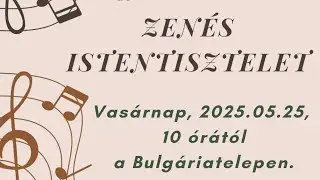 2025.05.25. Zenés istentisztelet Igét hirdet: Barta István lp. Alapige: Ézs 55,1-3. Jöjjetek!