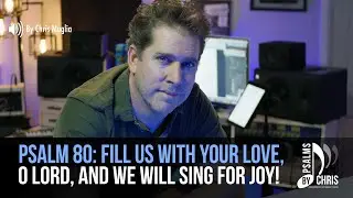 Psalm 90 &bull; Fill us with your love, O Lord, and we will sing for joy &bull; Chris Muglia &bull; Psalms By Chris