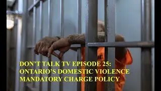 Don't Talk TV Episode 25: Domestic Violence Mandatory Charging Policy