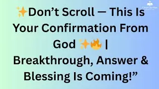 ✨Don&rsquo;t Scroll &mdash; This Is Your Confirmation From God ✨🔥 | Breakthrough, Answer & Blessing Is Coming!