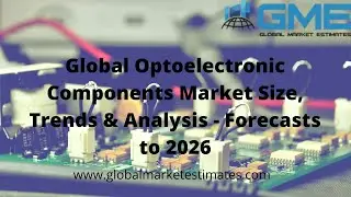 Global Optoelectronic Components Market Size, Trends & Analysis - Forecasts to 2026