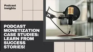 Podcast Monetization Case Studies and Success Stories