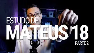 Estudo de Mateus 18 (Parte 2) | O PERDÃO NÃO É UM SENTIMENTO! | A Parábola do Credor Incompassivo