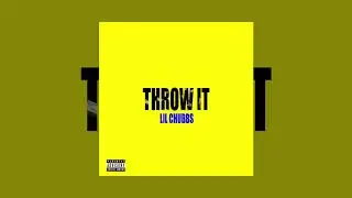 Lil Chubbs - Throw It