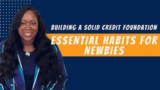 Building a Solid Credit Foundation: Essential Habits for Newbies