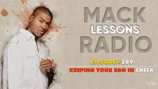 Mack Lessons EP# 289 Keeping Your Ego In Check