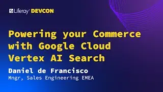 Daniel De Francisco | Powering your Commerce with Google Cloud Vertex AI Search