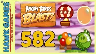 Angry Birds Blast Level 582 - 3 Stars Walkthrough, No Boosters