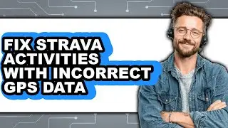 How to Fix Strava Activities with Incorrect Gps Data - Easy Guide