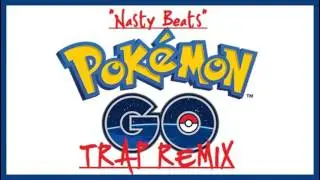 Pokemon GO (TRAP REMIX)