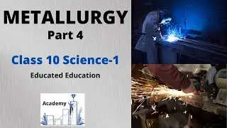 Metallurgy with Animations!- Part 4 | Class 10 Science- 1 | Chapter 8