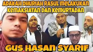 MENGAKU DHURIAH RASUL MELAKUKAN MAKSIAT DAN KEMURTADTAN‼️GUS HASAN SYARIF 