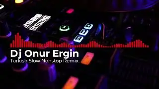 Dj Onur Ergin - Turkish Slow Nonstop Remix Vol 2