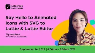 Say hello to animated icons! | Ft Alyssa Amir, Product Lead @ LottieFiles