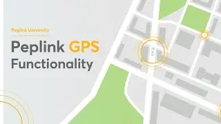 Peplink University Monthly Webinar | Exploring Peplink's GPS Capabilities