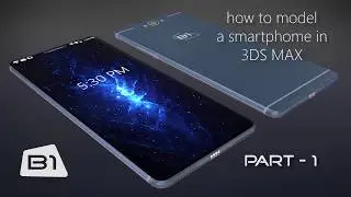 How to model a Smartphone in 3DS MAX Part-1