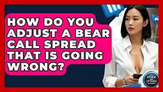 How Do You Adjust A Bear Call Spread That Is Going Wrong? - Stock and Options Playbook