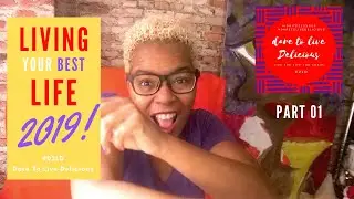 How to Live Your Best Life in 2019 | Your Best Life Tips | Dare to Live Delicious | Part 01