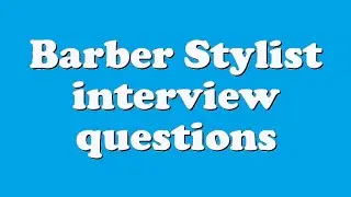 Barber Stylist interview questions