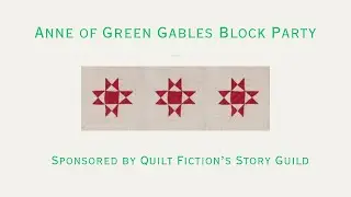 Anne of Green Gables Block Party: Intro  to Block No. 2--