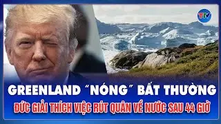 Greenland “nóng” bất thường: Đức giải thích việc rút quân về nước chỉ sau 44 giờ triển khai | TTV