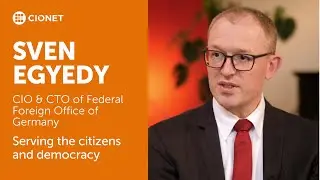 Sven Egyedy – CIO & CTO of Federal Foreign Office of Germany – Serving the citizens and democracy